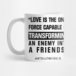 El amor es la única fuerza capaz de transformar Mug